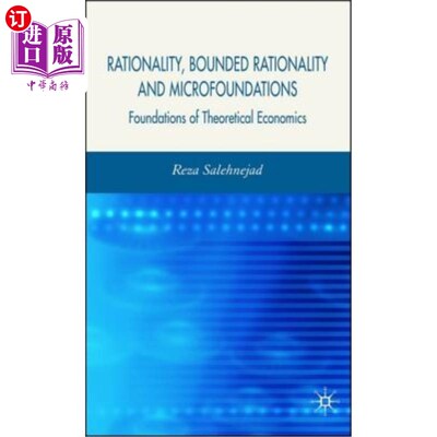 海外直订Rationality, Bounded Rationality and Microfoundations: Foundations of Theoretica 理性、有限理性与微观基础：