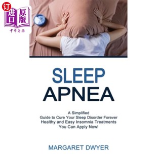 and 睡眠呼吸暂停：你现 Simplifi Can Apnea Healthy Apply Insomnia Easy 海外直订医药图书Sleep Treatments Now You