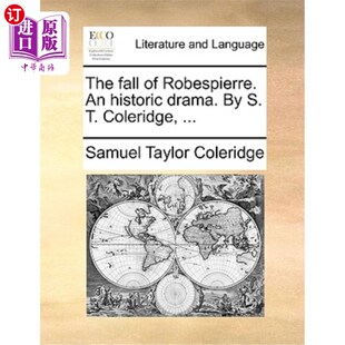 海外直订The Fall of Robespierre. an Historic Drama. by S. T. Coleridge, ... 罗伯斯庇尔的倒台。一部历史剧。S. T.柯勒