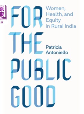 海外直订医药图书For the Public Good: Women, Health, and Equity in Rural India 《为公共利益:印度农村的妇女、健康和公