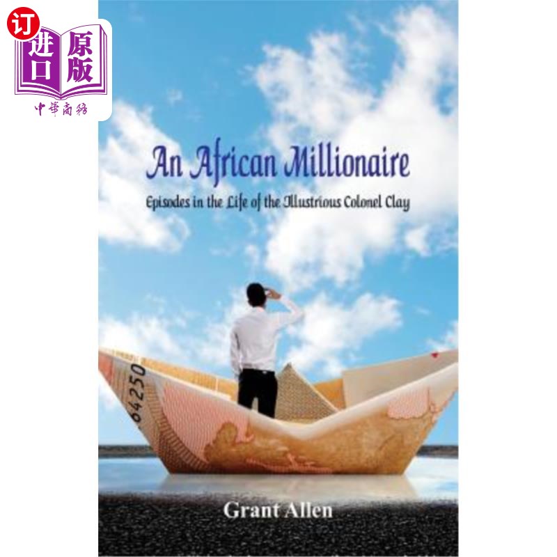 海外直订An African Millionaire: : Episodes in the Life of the Illustrious Colonel Clay 一位非洲百万富翁：著名的克莱