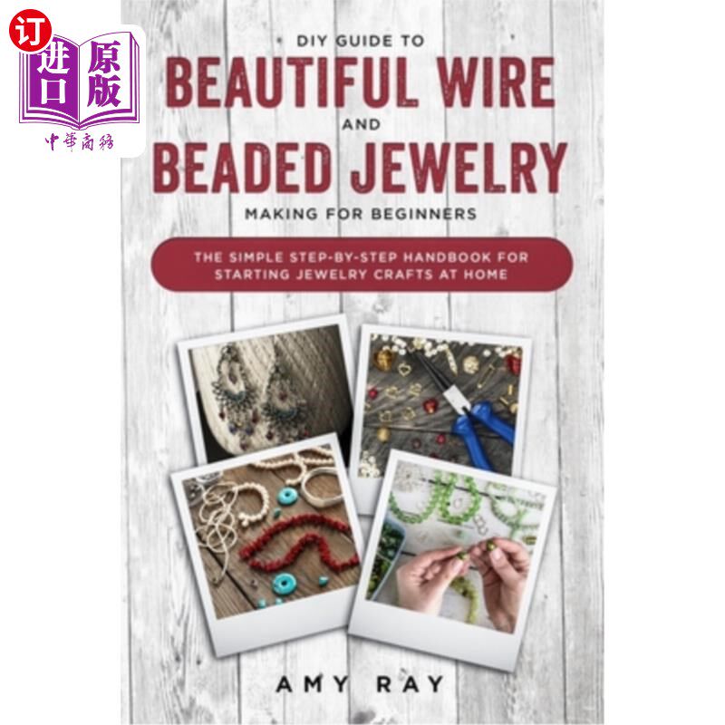 海外直订DIY Guide to Beautiful Wire and Beaded Jewelry Making for Beginners: The Simple  DIY指南美丽的金属丝和串珠