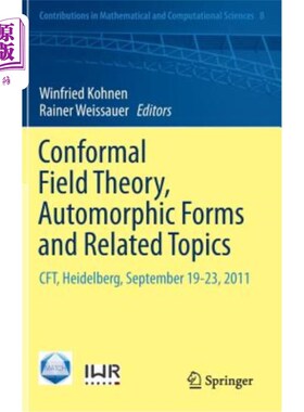 海外直订Conformal Field Theory, Automorphic Forms and Related Topics: Cft, Heidelberg, S 共形场理论，自同构形式和相