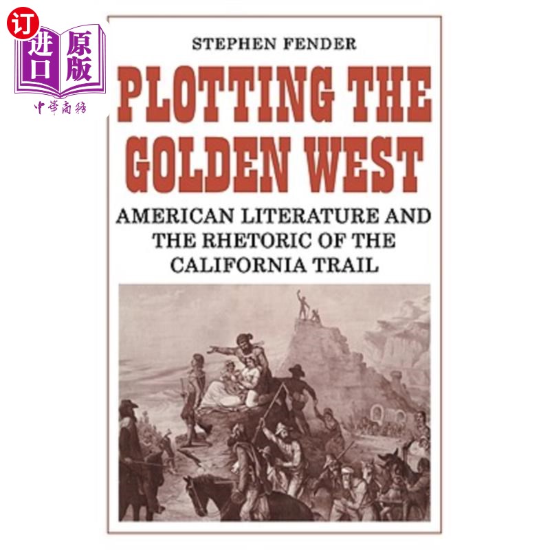 海外直订Plotting the Golden West: American Literature and the Rhetoric of the California 策划黄金西部:美国文学和加