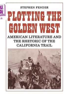 海外直订Plotting the Golden West: American Literature and the Rhetoric of the California 策划黄金西部:美国文学和加