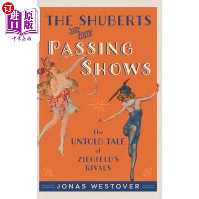 海外直订The Shuberts and Their Passing Shows: The Untold Tale of Ziegfeld's Rivals 和他们的竞争对手：舒格菲尔德的故事