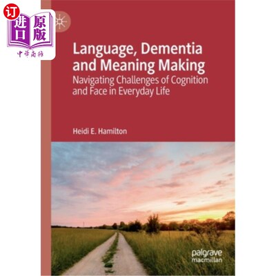 海外直订Language, Dementia and Meaning Making: Navigating Challenges of Cognition and Fa 语言，痴呆和意义创造:在日
