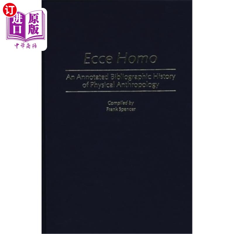 海外直订Ecce Homo: An Annotated Bibliographic History of Physical Anthropology 人种:体质人类学书目史注释