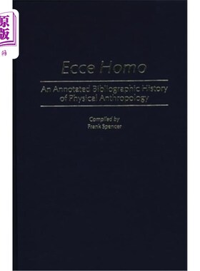 海外直订Ecce Homo: An Annotated Bibliographic History of Physical Anthropology 人种:体质人类学书目史注释