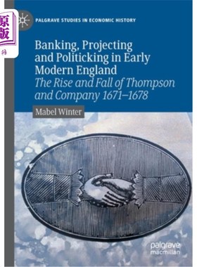 海外直订Banking, Projecting and Politicking in Early Modern England: The Rise and Fall o 近代早期英格兰的银行、计划