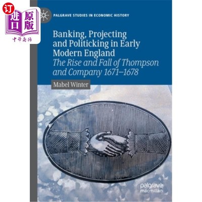 海外直订Banking, Projecting and Politicking in Early Modern England: The Rise and Fall o 近代早期英格兰的银行、计划