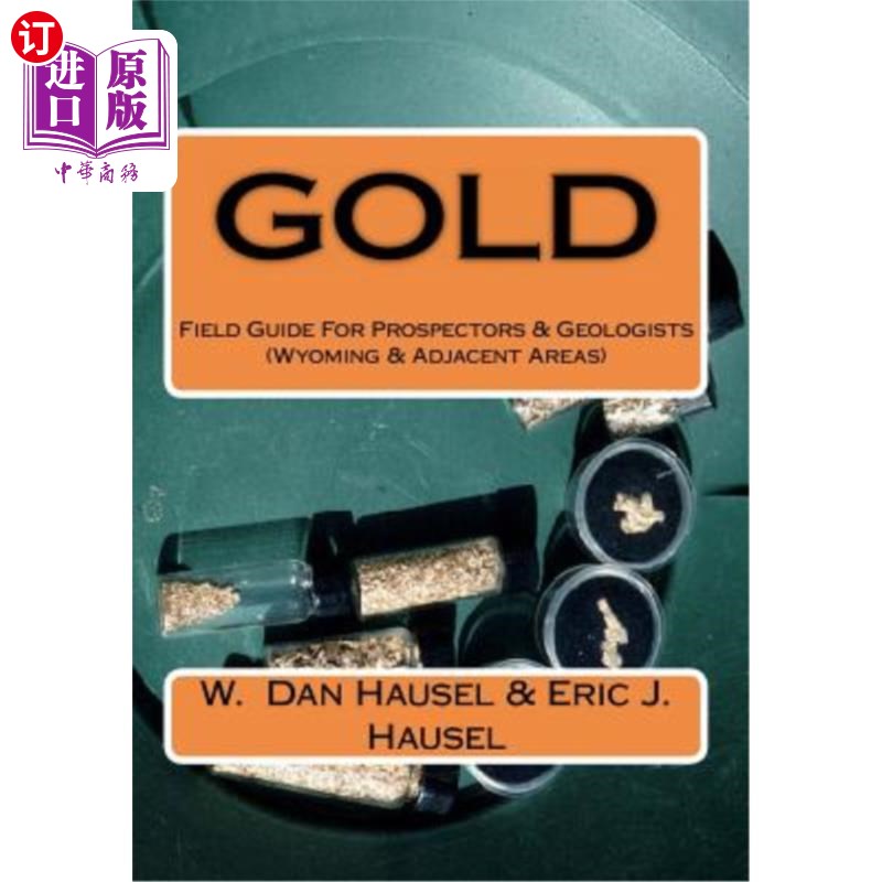 海外直订Gold: A Field Guide for Prospectors and Geologists (Wyoming and Nearby Regions) 黄金：勘探者和地质学家的野