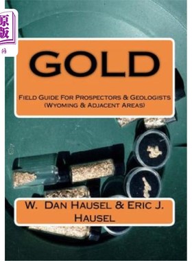 海外直订Gold: A Field Guide for Prospectors and Geologists (Wyoming and Nearby Regions) 黄金：勘探者和地质学家的野