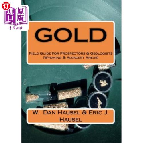 海外直订Gold: A Field Guide for Prospectors and Geologists (Wyoming and Nearby Regions) 黄金：勘探者和地质学家的野