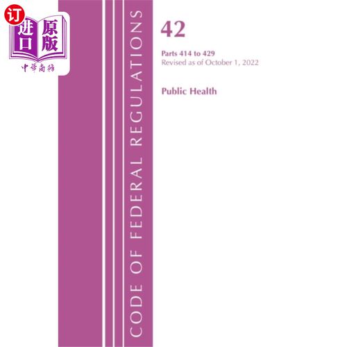 海外直订Code of Federal Regulations, Title 42 Public Hea... 联邦法规，标题42公共卫生414-429，修订于2022年10月1日