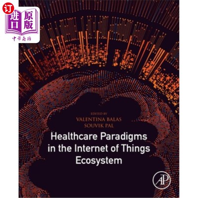 海外直订Healthcare Paradigms in the Internet of Things Ecosystem 物联网生态系统中的医疗保健范式