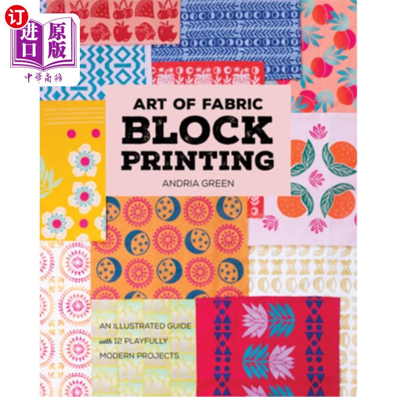 海外直订Art of Fabric Block Printing: An Illustrated Guide with 12 Playfully Modern Proj 织物块印刷艺术：12个有趣的