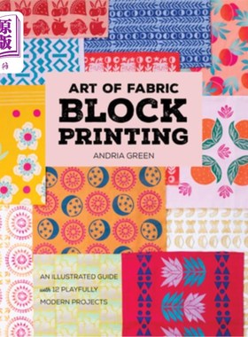 海外直订Art of Fabric Block Printing: An Illustrated Guide with 12 Playfully Modern Proj 织物块印刷艺术：12个有趣的