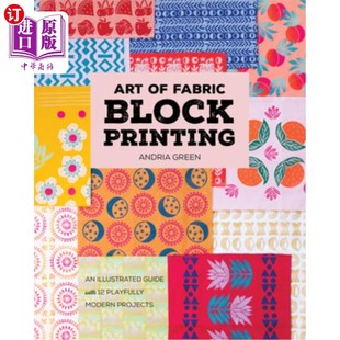 海外直订Art of Fabric Block Printing: An Illustrated Guide with 12 Playfully Modern Proj 织物块印刷艺术:12个有趣的