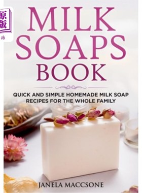 海外直订Milk Soaps Book: Quick and Simple Homemade Milk Soap Recipes for the Whole Famil 牛奶肥皂书:快速和简单的家