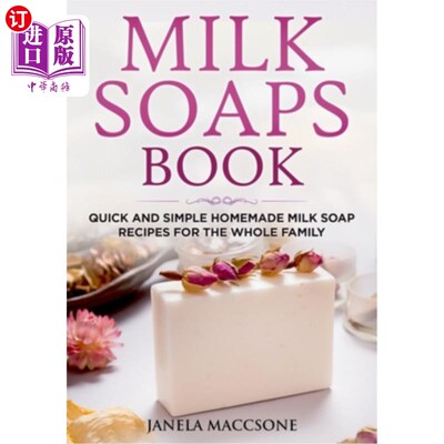 海外直订Milk Soaps Book: Quick and Simple Homemade Milk Soap Recipes for the Whole Famil 牛奶肥皂书:快速和简单的家