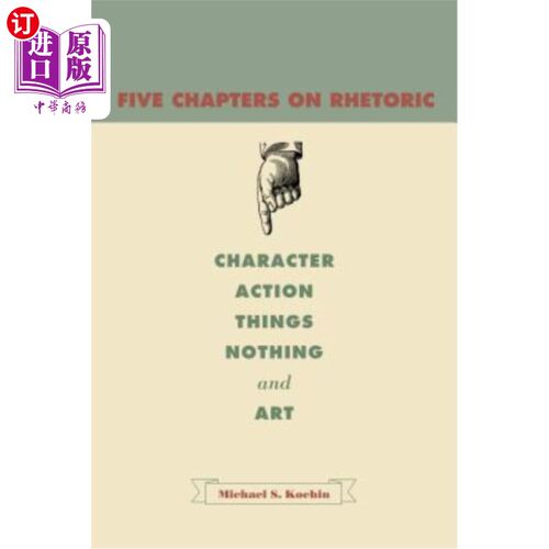 海外直订Five Chapters on Rhetoric: Character, Action, Things, Nothing, and Art 修辞五章:人物、行为、物、无、艺术