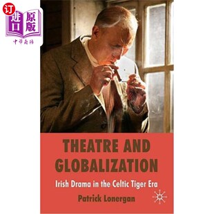 海外直订Theatre and Globalization: Irish Drama in the Celtic Tiger Era 戏剧与全球化：凯尔特虎时代的爱尔兰戏剧