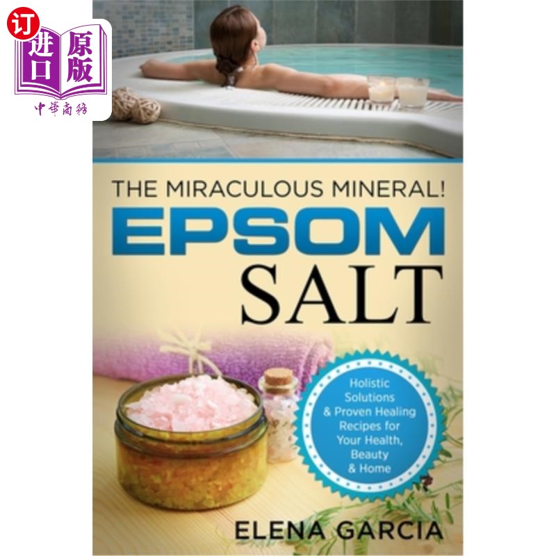 海外直订Epsom Salt: The Miraculous Mineral!: Holistic Solutions & Proven Healing Recipes 爱普索姆盐：神奇的矿物！：