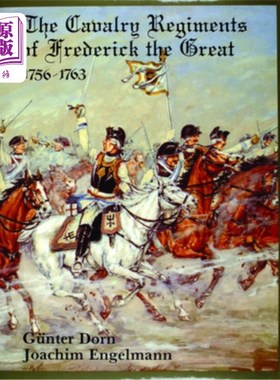 海外直订The Cavalry Regiments of Frederick the Great 1756-1763 腓特烈大帝的骑兵团(1756-1763