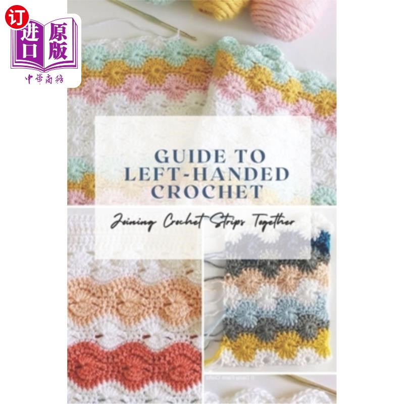 海外直订Guide to Left-Handed Crochet: Joining Crochet Strips Together: Crochet Guide For 指南左手钩针:加入钩针条一