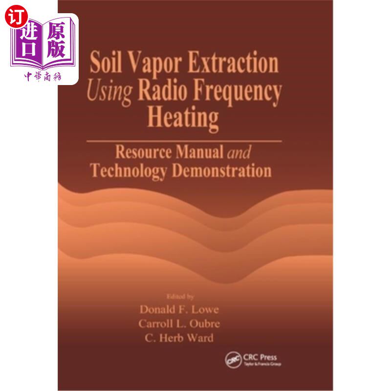 海外直订Soil Vapor Extraction Using Radio Frequency Heating: Resource Manual and Technol 利用射频加热提取土壤蒸汽: