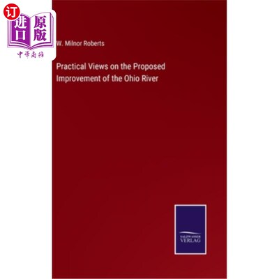 海外直订Practical Views on the Proposed Improvement of the Ohio River 建议改善俄亥俄河的实际意见