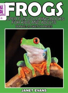 海外直订Frogs: Super Fun Coloring Books for Kids and Adults (Bonus: 20 Sketch Pages) 青蛙：超级有趣的儿童和成人彩绘
