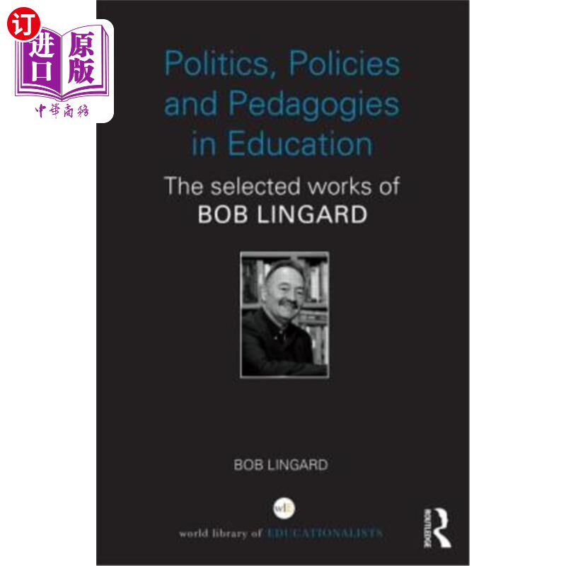 海外直订Politics, Policies and Pedagogies in Education: The Selected Works of Bob Lingar 教育中的政治、政策与教育学
