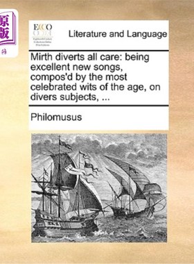 海外直订Mirth Diverts All Care: Being Excellent New Songs, Compos'd by the Most Celebrat 欢乐可以转移所有的忧虑:由