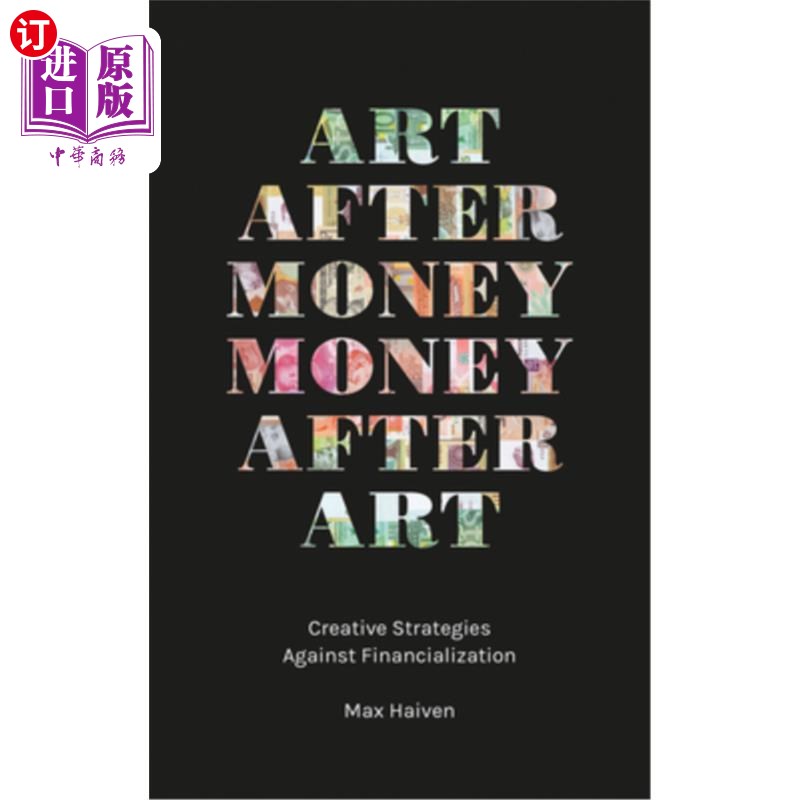 海外直订Art after Money, Money after Art: Creative Strategies Against Financialization 艺术之后的金钱，金钱之后的艺