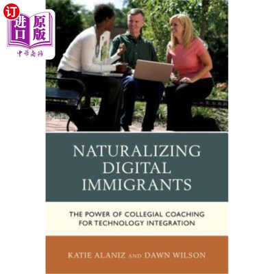 海外直订Naturalizing Digital Immigrants: The Power of Collegial Coaching for Technology