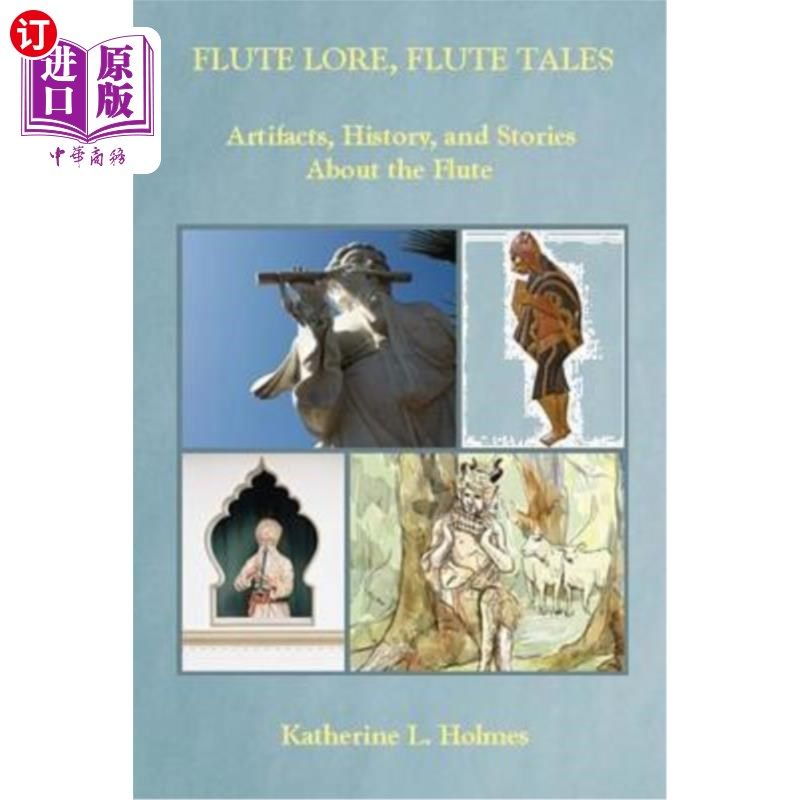 海外直订Flute Lore, Flute Tales: Artifacts, History, and Stories About the Flute 长笛知识,长笛故事:手工艺品,历史