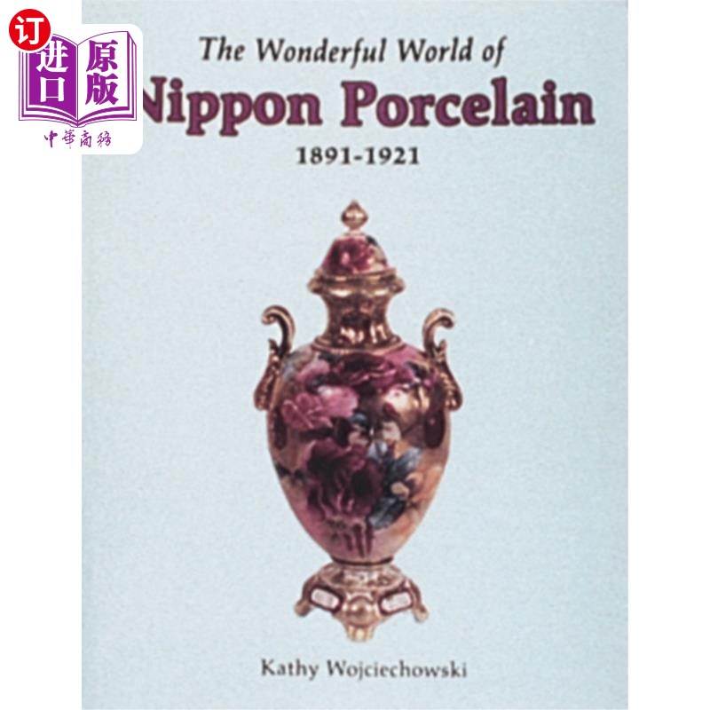 海外直订Wonderful World of Nippon Porcelain, 1891-1921 日本瓷器的奇妙世界，1891-1921