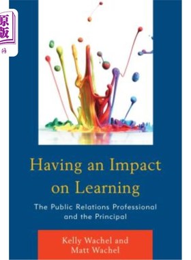 海外直订Having an Impact on Learning: The Public Relations Professional and the Principa 对学习的影响:公共关系专业