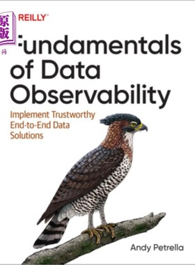 海外直订Fundamentals of Data Observability: Implement Trustworthy End-To-End Data Soluti 数据可观察性基础:实现可信
