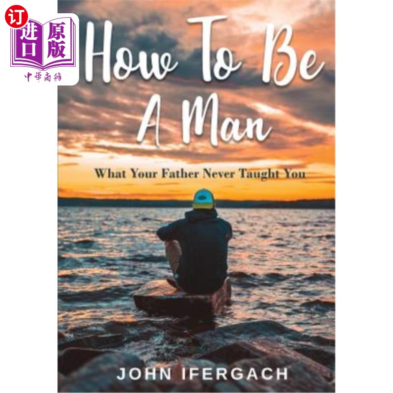 海外直订How To Be A Man: What Your Father Never Taught You 如何做人：你父亲从未教过你的