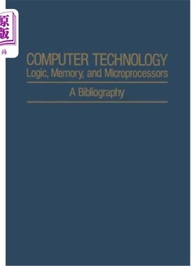海外直订Computer Technology: Logic, Memory, and Microprocessors: A Bibliography 计算机技术:逻辑、存储器和微处理器: