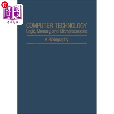 海外直订Computer Technology: Logic, Memory, and Microprocessors: A Bibliography 计算机技术:逻辑、存储器和微处理器: