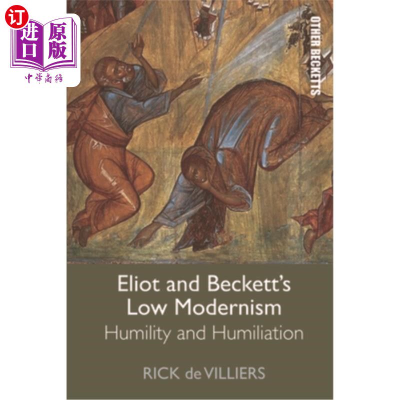 海外直订Eliot and Beckett's Low Modernism: Humility and Humiliation 艾略特和贝克特的低现代主义:谦卑与羞辱