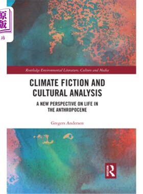 海外直订Climate Fiction and Cultural Analysis: A New Perspective on Life in the Anthropo 气候小说与文化分析:人类世