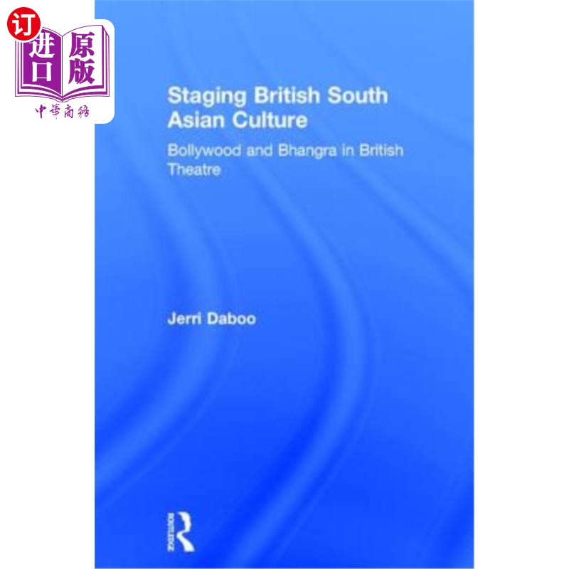 海外直订Staging British South Asian Culture: Bollywood and Bhangra in British Theatre 上演英国南亚文化:宝莱坞和班格