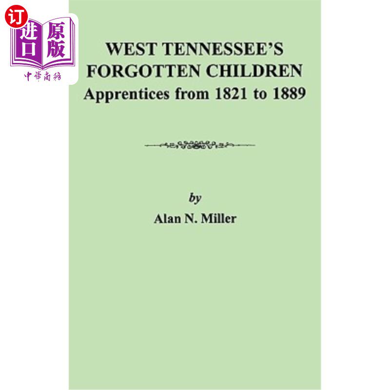 海外直订West Tennessee's Forgotten Children: Apprentices from 1821-1889 西田纳西州被遗忘的孩子:1821-1889年的学徒