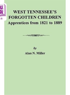 海外直订West Tennessee's Forgotten Children: Apprentices from 1821-1889 西田纳西州被遗忘的孩子:1821-1889年的学徒