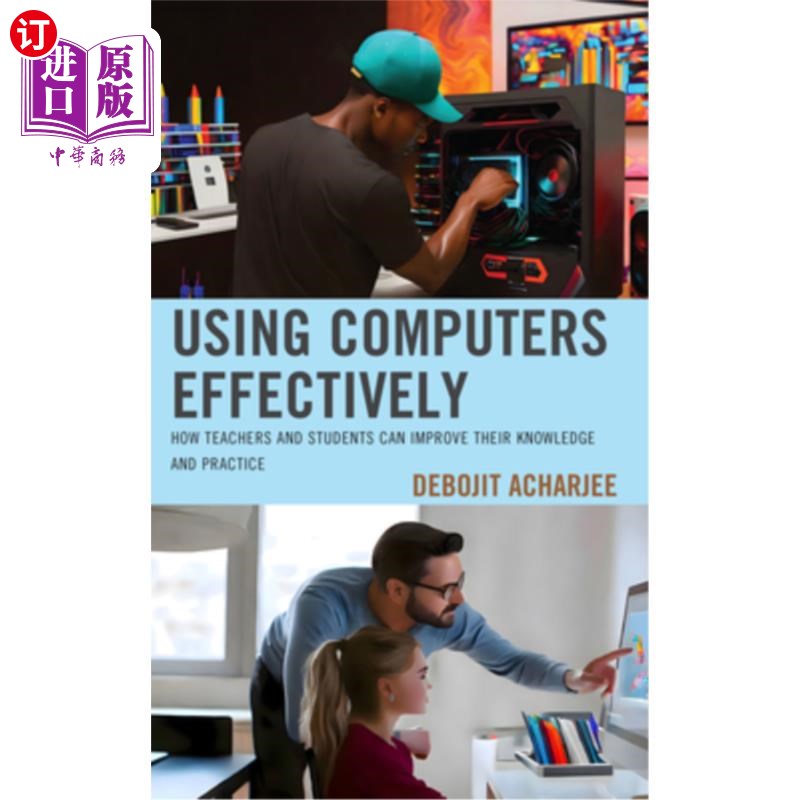海外直订Using Computers Effectively: How Teachers and Students Can Improve Their Knowled 有效使用计算机:教师和学生